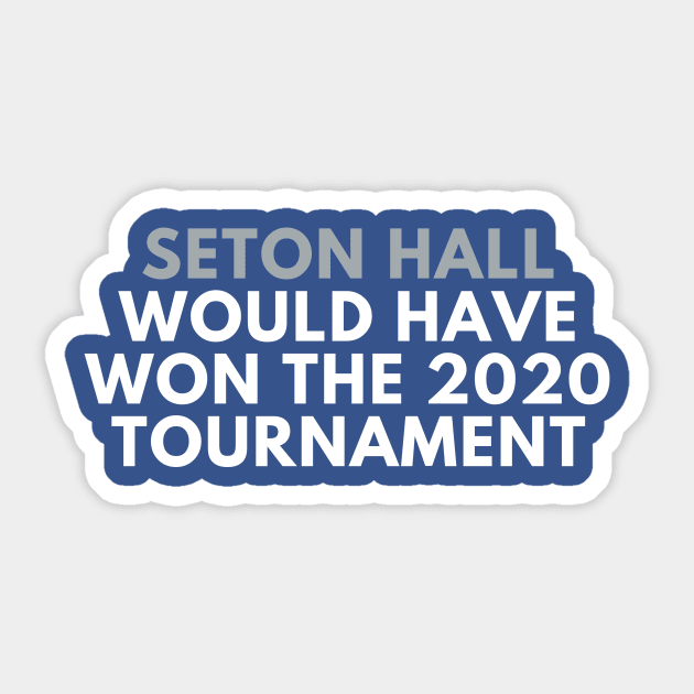 Seton Hall Would Have Won the 2020 Tournament Sticker by SportsGuyTees